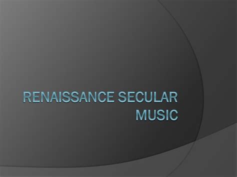 Select All the Elements Common in Renaissance Secular Music: A Comprehensive Analysis