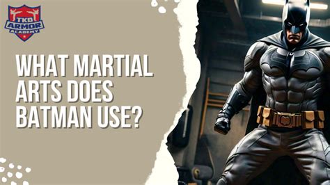 What Martial Art Does Batman Use: A Deep Dive into the Dark Knight's Combat Skills